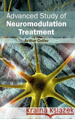 Advanced Study of Neuromodulation Treatment Arthur Colfer 9781632420282 Foster Academics - książka