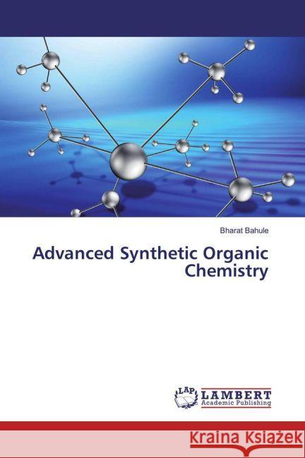 Advanced Synthetic Organic Chemistry Bahule, Bharat 9783659936869 LAP Lambert Academic Publishing - książka