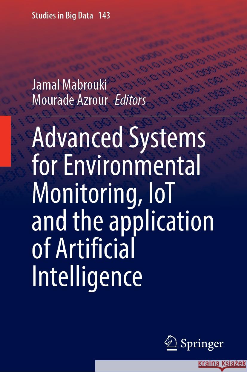 Advanced Systems for Environmental Monitoring, Iot and the Application of Artificial Intelligence Jamal Mabrouki Mourade Azrour 9783031508592 Springer - książka