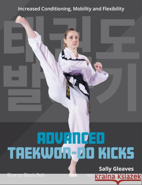 Advanced Taekwon-Do Kicks Sally Gleaves 9780719845789 The Crowood Press Ltd - książka