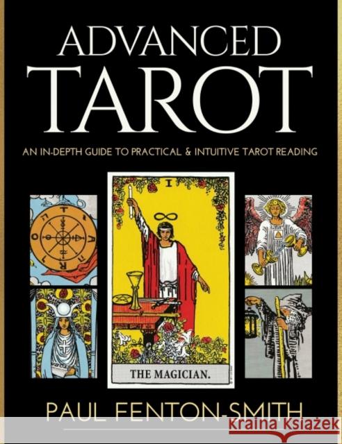 Advanced Tarot: An in-Depth Guide to Practical & Intuitive Tarot Reading Paul Fenton-Smith 9780648746829 Blue Angel Gallery - książka