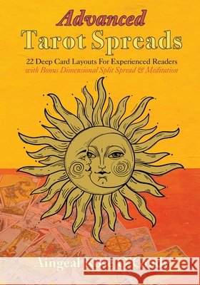Advanced Tarot Spreads: 22 Deep Card Layouts for Experienced Readers (with Bonus Dimensional Split Spread & Meditation) Aingeal Rose O'Grady, Ahonu 9781880765661 World of Empowerment - książka