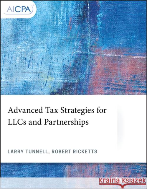 Advanced Tax Strategies for Llcs and Partnerships Larry Tunnell Robert Ricketts 9781119512394 Wiley - książka