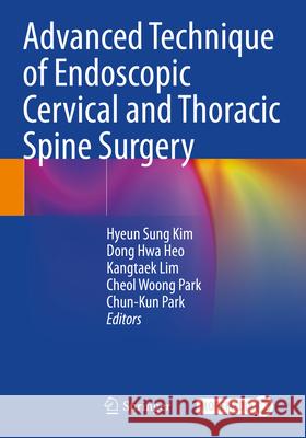 Advanced Technique of Endoscopic Cervical and Thoracic Spine Surgery  9789819911356 Springer Nature Singapore - książka