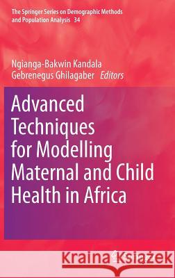 Advanced Techniques for Modelling Maternal and Child Health in Africa Ngianga-Bakwin Kandala Gebrenegus Ghilagaber 9789400767775 Springer, Berlin - książka