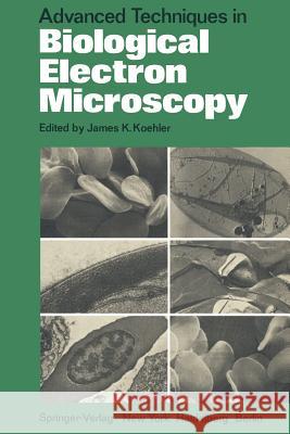 Advanced Techniques in Biological Electron Microscopy J. K. Koehler S. Bullivant J. Frank 9783642654947 Springer - książka