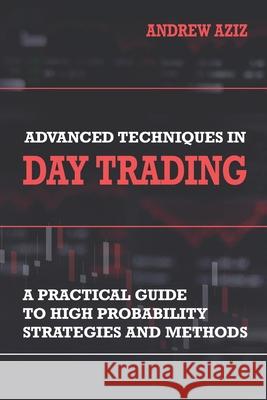 Advanced Techniques in Day Trading: A Practical Guide to High Probability Strategies and Methods Andrew Aziz 9781721151264 Createspace Independent Publishing Platform - książka