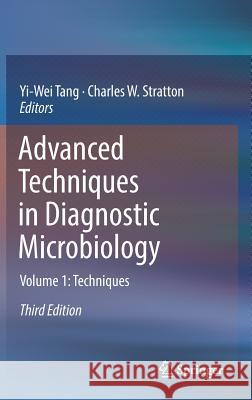 Advanced Techniques in Diagnostic Microbiology: Volume 1: Techniques Tang, Yi-Wei 9783319338996 Springer - książka