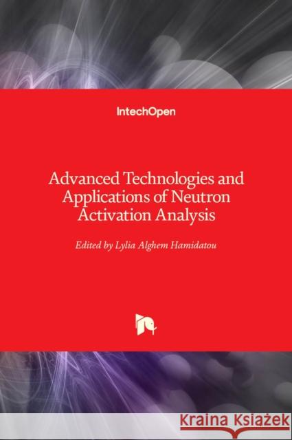 Advanced Technologies and Applications of Neutron Activation Analysis Lylia Hamidatou 9781789859737 Intechopen - książka