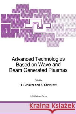 Advanced Technologies Based on Wave and Beam Generated Plasmas H. Schluter A. Shivarova 9789048151912 Not Avail - książka