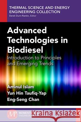 Advanced Technologies In Biodiesel: Introduction to Principles and Emerging Trend Islam, Aminul 9781606505021 Momentum Press - książka