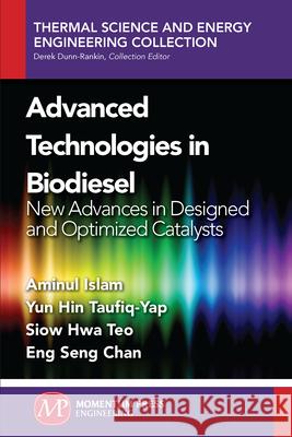 Advanced Technologies in Biodiesel: New Advances in Designed and Optimized Catalysts Aminul Islam 9781606505045 Momentum Press - książka