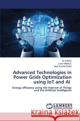Advanced Technologies in Power Grids Optimization using IoT and AI KITMO, Dr, MIBAILE, Justin, Djongyang, Noël 9786208456733 LAP Lambert Academic Publishing - książka