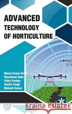 Advanced Technology of Horticulture Manoj Kumar Singh Khursheed Alam Vibhu Pandey 9789359191980 Astral International Pvt. Ltd. - książka