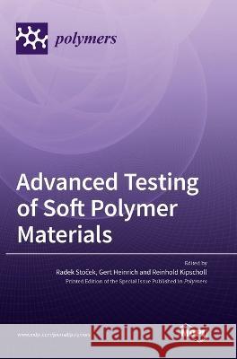 Advanced Testing of Soft Polymer Materials Radek Stoček Gert Heinrich Reinhold Kipscholl 9783036562247 Mdpi AG - książka