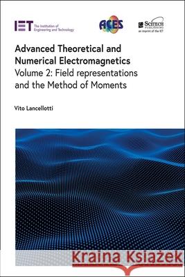 Advanced Theoretical and Numerical Electromagnetics: Field Representations and the Method of Moments Vito Lancellotti 9781839535680 SciTech Publishing - książka