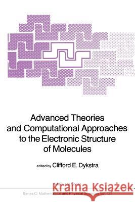Advanced Theories and Computational Approaches to the Electronic Structure of Molecules C.E. Dykstra 9789400964532 Springer - książka