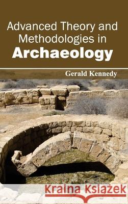 Advanced Theory and Methodologies in Archaeology Gerald Kennedy 9781632400291 Clanrye International - książka