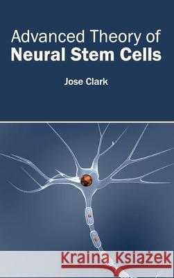 Advanced Theory of Neural Stem Cells Jose Clark 9781632410184 Hayle Medical - książka