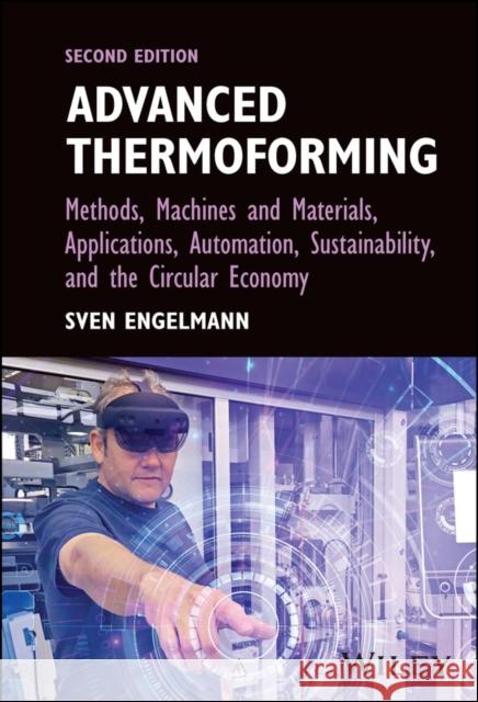 Advanced Thermoforming: Methods, Machines and Materials, Applications, Automation, Sustainability, and the Circular Economy Sven Engelmann 9781119666059 John Wiley & Sons Inc - książka