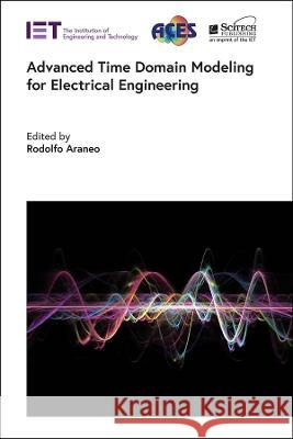 Advanced Time Domain Modeling for Electrical Engineering Araneo, Rodolfo 9781839531538 SciTech Publishing - książka