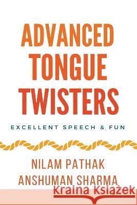 Advanced Tongue Twisters- Excellent Speech & Fun Anshuman Sharma Nilam Pathak  9798223254386 Aegis India PL - książka