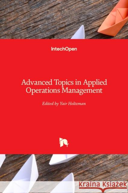 Advanced Topics in Applied Operations Management Yair Holtzman 9789535103455 Intechopen - książka