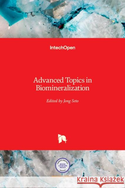 Advanced Topics in Biomineralization Jong Seto 9789535100454 Intechopen - książka
