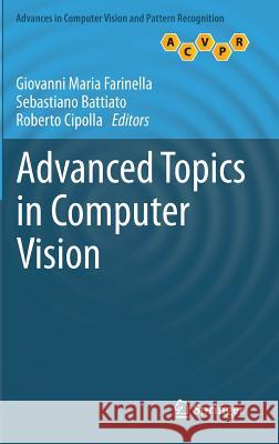 Advanced Topics in Computer Vision Giovanni Maria Farinella Sebastiano Battiato Roberto Cipolla 9781447155195 Springer - książka