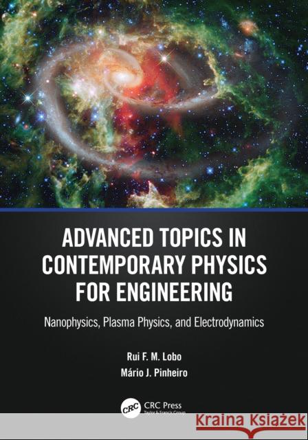 Advanced Topics in Contemporary Physics for Engineering: Nanophysics, Plasma Physics, and Electrodynamics Rui F. M. Lobo M?rio J. Pinheiro 9781032257990 CRC Press - książka