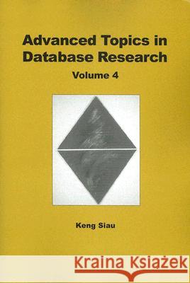 Advanced Topics in Database Research : Volume Four Keng Siau   9781591404729 IGI Publishing - książka