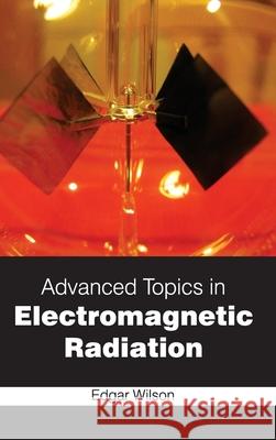 Advanced Topics in Electromagnetic Radiation Edgar Wilson 9781632380234 NY Research Press - książka