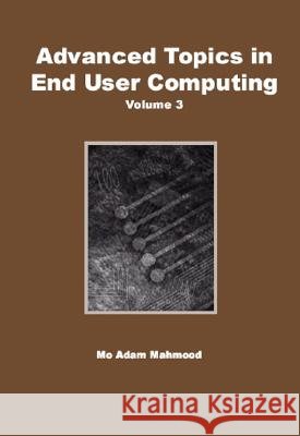 Advanced Topics in End User Computing : Volume Three Mo Adam Mahmood   9781591402978 IGI Publishing - książka