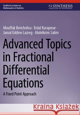 Advanced Topics in Fractional Differential Equations: A Fixed Point Approach Mouffak Benchohra Erdal Karapinar Jamal Eddine Lazreg 9783031269301 Springer - książka