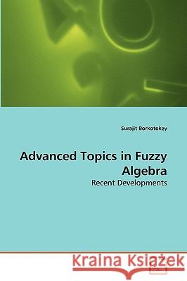 Advanced Topics in Fuzzy Algebra Surajit Borkotokey 9783639264005 VDM Verlag - książka