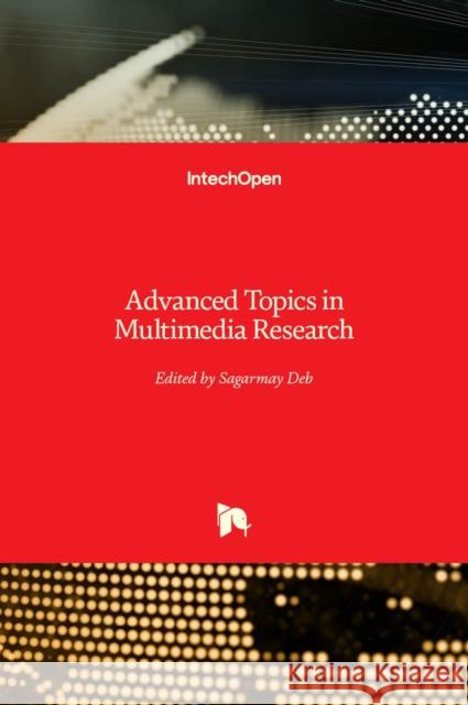 Advanced Topics in Multimedia Research Sagarmay Deb 9789535100782 Intechopen - książka