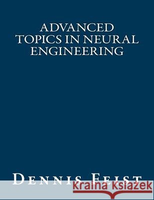 Advanced Topics in Neural Engineering Dennis Feist 9781535343497 Createspace Independent Publishing Platform - książka