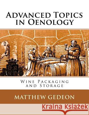 Advanced Topics in Oenology: Wine Packaging and Storage Matthew Gedeon 9781522739807 Createspace Independent Publishing Platform - książka
