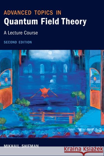 Advanced Topics in Quantum Field Theory: A Lecture Course Mikhail Shifman (University of Minnesota) 9781108840422 Cambridge University Press - książka