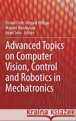 Advanced Topics on Computer Vision, Control and Robotics in Mechatronics Osslan Osiris Vergar Manuel de Jesus Nandayap Angel Israel Sot 9783319777696 Springer - książka