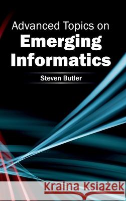 Advanced Topics on Emerging Informatics Steven Butler 9781632400321 Clanrye International - książka