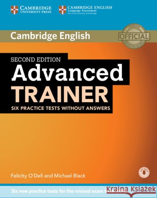 Advanced Trainer, Six Practice Tests Without Answers with Audio O'Dell, Felicity 9781107470262 CAMBRIDGE UNIV ELT - książka
