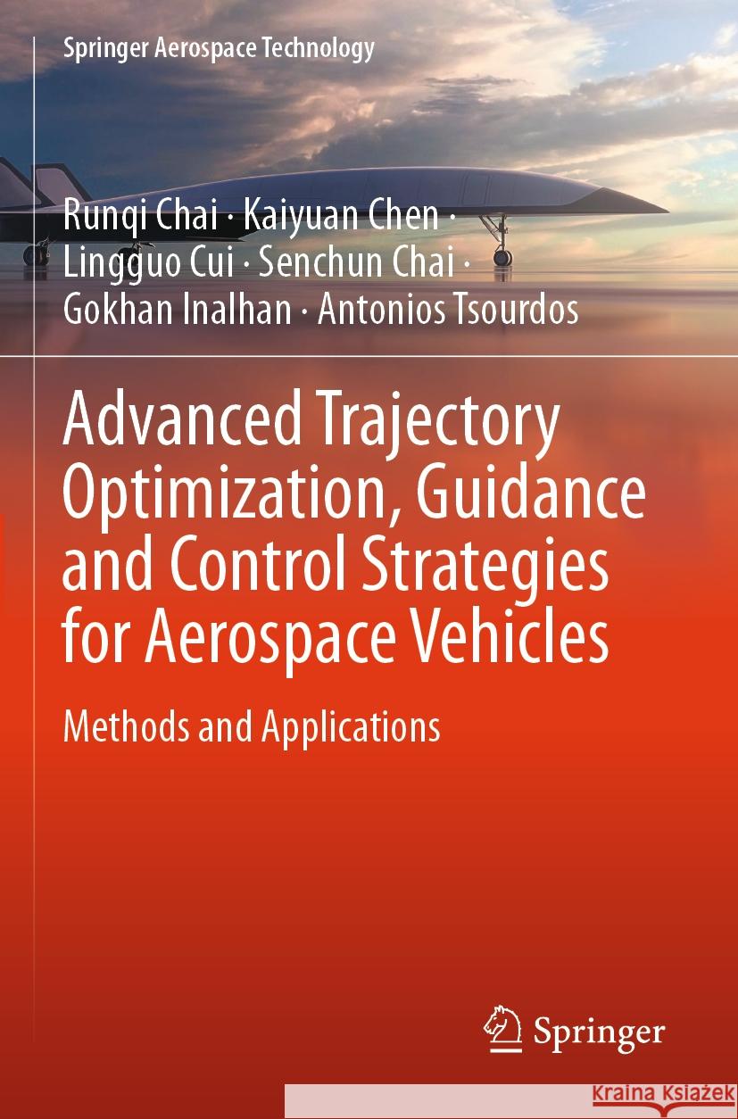 Advanced Trajectory Optimization, Guidance and Control Strategies for Aerospace Vehicles Chai, Runqi, Kaiyuan Chen, Lingguo Cui 9789819943135 Springer Nature Singapore - książka