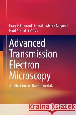Advanced Transmission Electron Microscopy: Applications to Nanomaterials Deepak, Francis Leonard 9783319382890 Springer - książka