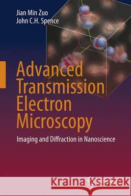 Advanced Transmission Electron Microscopy: Imaging and Diffraction in Nanoscience Zuo, Jian Min 9781493966059 Springer - książka
