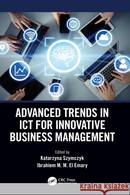 Advanced Trends in Ict for Innovative Business Management Katarzyna Szymczyk Ibrahiem M. M. E 9780367460624 CRC Press - książka