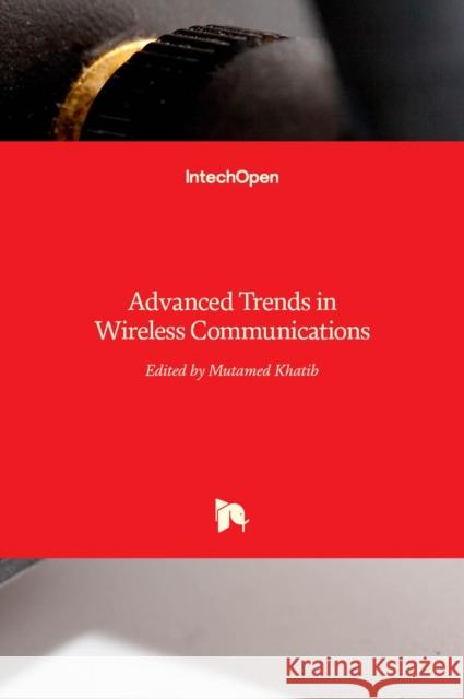 Advanced Trends in Wireless Communications Mutamed Khatib 9789533071831 Intechopen - książka