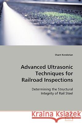 Advanced Ultrasonic Techniques for Railroad Inspections Shant Kenderian 9783639093735 VDM Verlag - książka