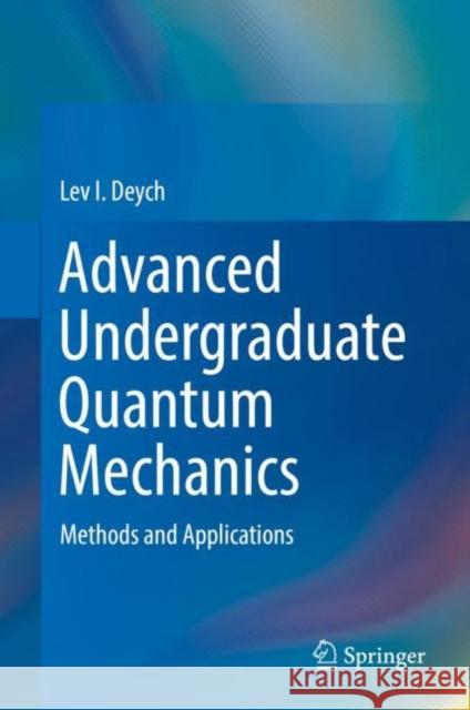 Advanced Undergraduate Quantum Mechanics: Methods and Applications Deych, Lev I. 9783319715490 Springer - książka