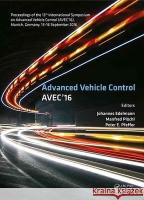 Advanced Vehicle Control: Proceedings of the 13th International Symposium on Advanced Vehicle Control (Avec'16), September 13-16, 2016, Munich, Peter E. Pfeffer 9781138029927 CRC Press - książka